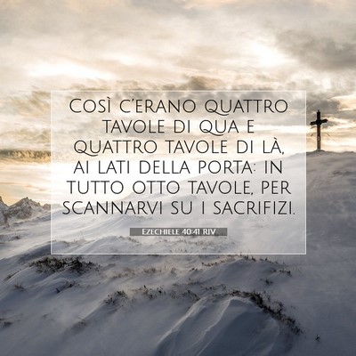 Picture 07 - Ezechiele 40:41 RIV - Così c’erano quattro tavole di qua e quattro - Bible Verse Picture