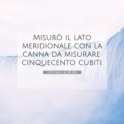 Picture 07 - Ezechiele 42:18 RIV - Misurò il lato meridionale con la canna da - Bible Verse Picture