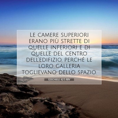 Picture 07 - Ezechiele 42:5 RIV - Le camere superiori erano più strette di quelle - Bible Verse Picture