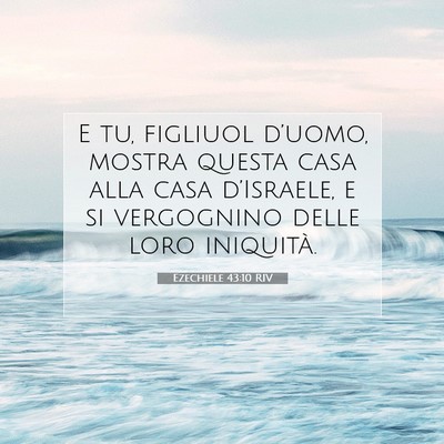 Picture 07 - Ezechiele 43:10 RIV - E tu, figliuol d’uomo, mostra questa casa alla - Bible Verse Picture