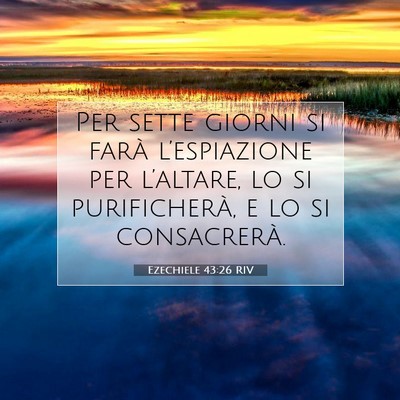 Picture 07 - Ezechiele 43:26 RIV - Per sette giorni si farà l’espiazione per - Bible Verse Picture