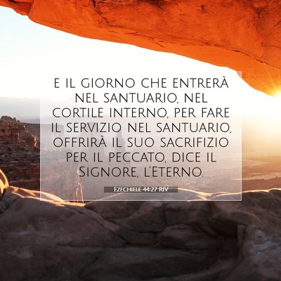 Picture 07 - Ezechiele 44:27 RIV - e il giorno che entrerà nel santuario, nel - Bible Verse Picture