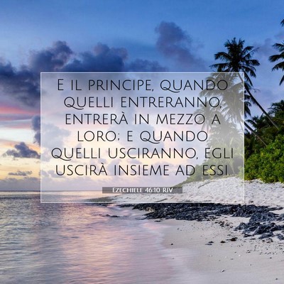 Picture 07 - Ezechiele 46:10 RIV - E il principe, quando quelli entreranno, entrerà - Bible Verse Picture