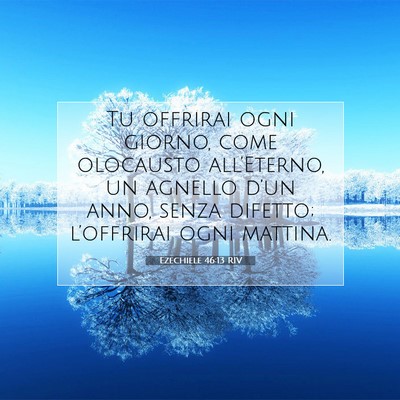 Picture 07 - Ezechiele 46:13 RIV - Tu offrirai ogni giorno, come olocausto - Bible Verse Picture
