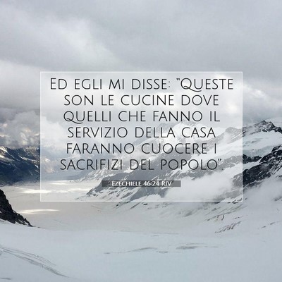 Picture 07 - Ezechiele 46:24 RIV - Ed egli mi disse: “Queste son le cucine dove - Bible Verse Picture