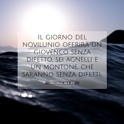 Picture 07 - Ezechiele 46:6 RIV - Il giorno del novilunio offrirà un giovenco - Bible Verse Picture