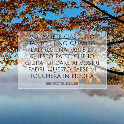 Picture 07 - Ezechiele 47:14 RIV - Voi avrete ciascuno, tanto l’uno quanto - Bible Verse Picture