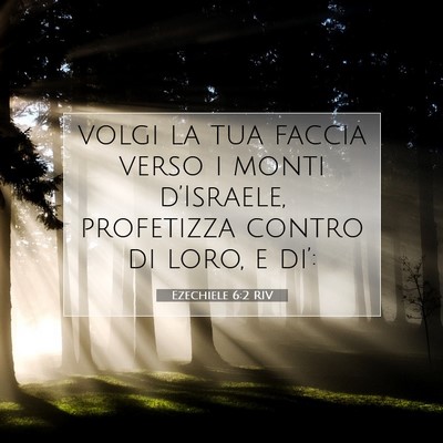 Picture 07 - Ezechiele 6:2 RIV - volgi la tua faccia verso i monti d’Israele, - Bible Verse Picture