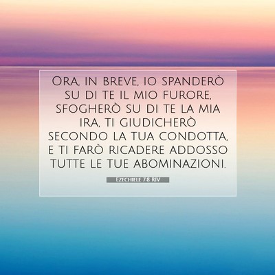 Picture 07 - Ezechiele 7:8 RIV - Ora, in breve, io spanderò su di te il mio - Bible Verse Picture