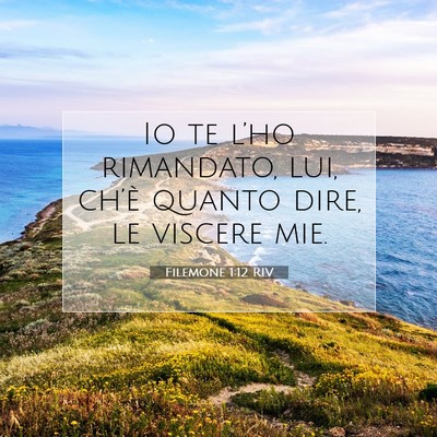 Picture 07 - Filemone 1:12 RIV - Io te l’ho rimandato, lui, ch’è quanto dire, - Bible Verse Picture