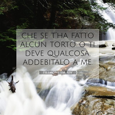 Picture 07 - Filemone 1:18 RIV - che se t’ha fatto alcun torto o ti deve - Bible Verse Picture