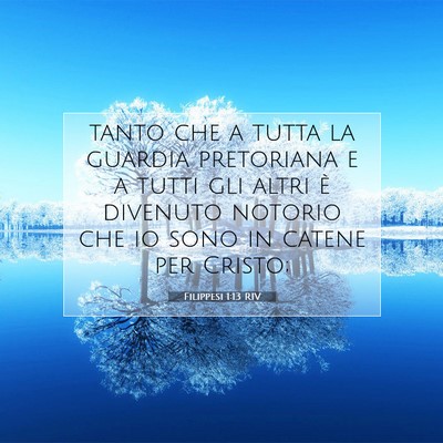 Picture 07 - Filippesi 1:13 RIV - tanto che a tutta la guardia pretoriana e a tutti - Bible Verse Picture