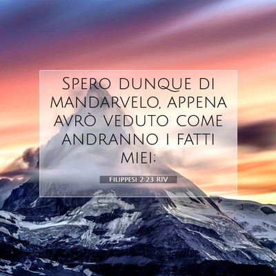 Picture 07 - Filippesi 2:23 RIV - Spero dunque di mandarvelo, appena avrò veduto - Bible Verse Picture