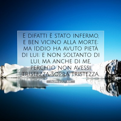 Picture 07 - Filippesi 2:27 RIV - E difatti è stato infermo, e ben vicino alla - Bible Verse Picture