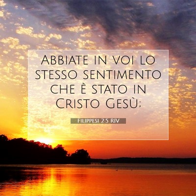 Picture 07 - Filippesi 2:5 RIV - Abbiate in voi lo stesso sentimento che è stato - Bible Verse Picture