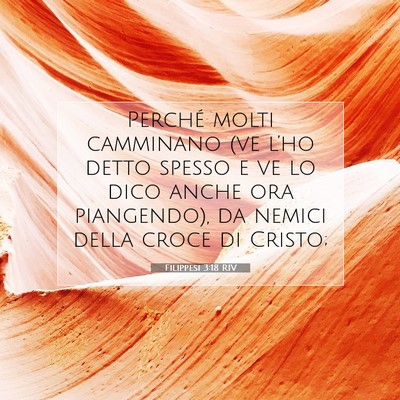 Picture 07 - Filippesi 3:18 RIV - Perché molti camminano (ve l’ho detto spesso e - Bible Verse Picture