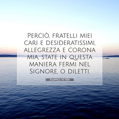 Picture 07 - Filippesi 4:1 RIV - Perciò, fratelli miei cari e desideratissimi, - Bible Verse Picture