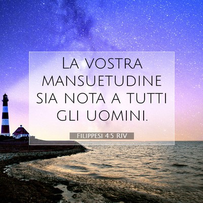 Picture 07 - Filippesi 4:5 RIV - La vostra mansuetudine sia nota a tutti gli - Bible Verse Picture