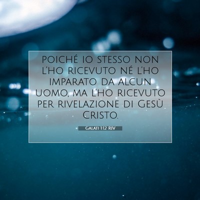 Picture 07 - Galati 1:12 RIV - poiché io stesso non l’ho ricevuto né l’ho - Bible Verse Picture