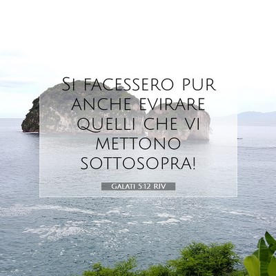 Picture 07 - Galati 5:12 RIV - Si facessero pur anche evirare quelli che vi - Bible Verse Picture