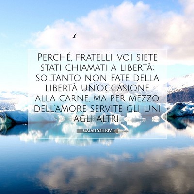 Picture 07 - Galati 5:13 RIV - Perché, fratelli, voi siete stati chiamati a - Bible Verse Picture