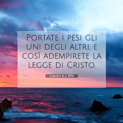 Picture 07 - Galati 6:2 RIV - Portate i pesi gli uni degli altri, e così - Bible Verse Picture