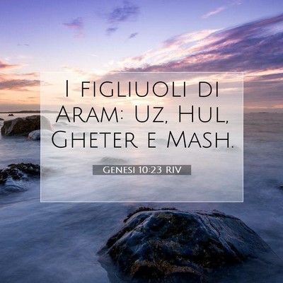 Picture 07 - Genesi 10:23 RIV - I figliuoli di Aram: Uz, Hul, Gheter e - Bible Verse Picture