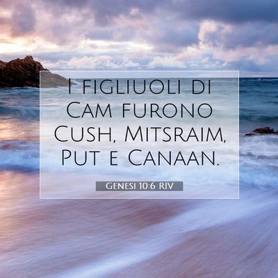 Picture 07 - Genesi 10:6 RIV - I figliuoli di Cam furono Cush, Mitsraim, Put e - Bible Verse Picture