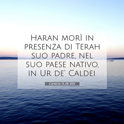 Picture 07 - Genesi 11:28 RIV - Haran morì in presenza di Terah suo padre, nel - Bible Verse Picture