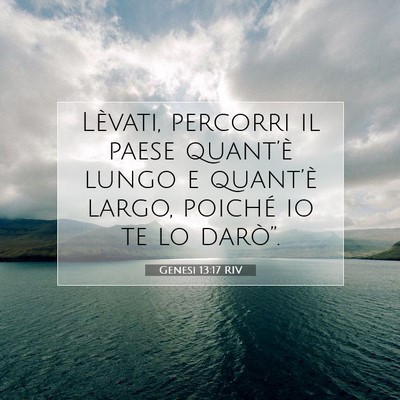 Picture 07 - Genesi 13:17 RIV - Lèvati, percorri il paese quant’è lungo e - Bible Verse Picture