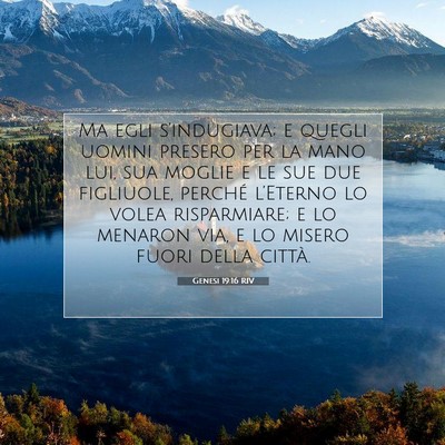 Picture 07 - Genesi 19:16 RIV - Ma egli s’indugiava; e quegli uomini presero - Bible Verse Picture
