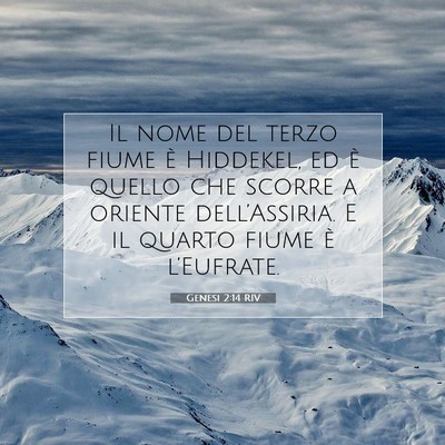 Picture 07 - Genesi 2:14 RIV - Il nome del terzo fiume è Hiddekel, ed è quello - Bible Verse Picture