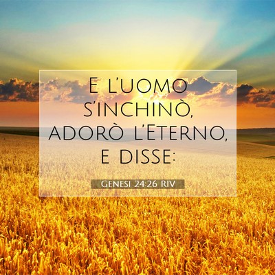Picture 07 - Genesi 24:26 RIV - E l’uomo s’inchinò, adorò l’Eterno, e - Bible Verse Picture