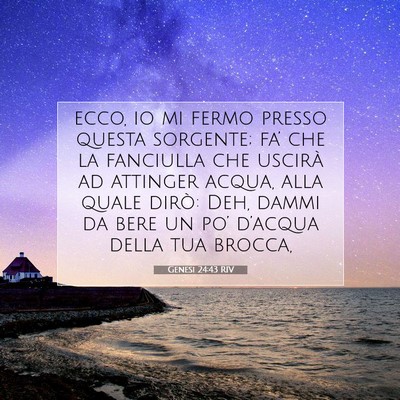 Picture 07 - Genesi 24:43 RIV - ecco, io mi fermo presso questa sorgente; fa’ - Bible Verse Picture