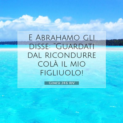 Picture 07 - Genesi 24:6 RIV - E Abrahamo gli disse: “Guardati dal ricondurre - Bible Verse Picture
