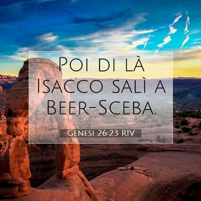 Picture 07 - Genesi 26:23 RIV - Poi di là Isacco salì a - Bible Verse Picture
