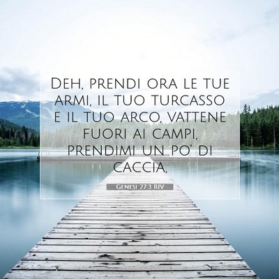 Picture 07 - Genesi 27:3 RIV - Deh, prendi ora le tue armi, il tuo turcasso e il - Bible Verse Picture