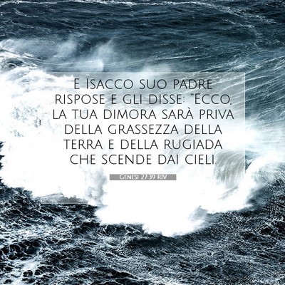 Picture 07 - Genesi 27:39 RIV - E Isacco suo padre rispose e gli disse: “Ecco, - Bible Verse Picture