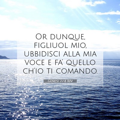 Picture 07 - Genesi 27:8 RIV - Or dunque, figliuol mio, ubbidisci alla mia voce - Bible Verse Picture