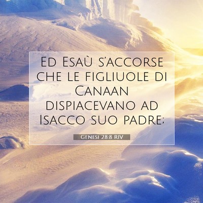 Picture 07 - Genesi 28:8 RIV - Ed Esaù s’accorse che le figliuole di Canaan - Bible Verse Picture