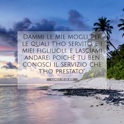 Picture 07 - Genesi 30:26 RIV - Dammi le mie mogli, per le quali t’ho servito, - Bible Verse Picture
