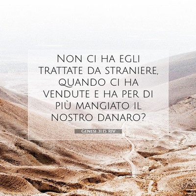 Picture 07 - Genesi 31:15 RIV - Non ci ha egli trattate da straniere, quando ci - Bible Verse Picture