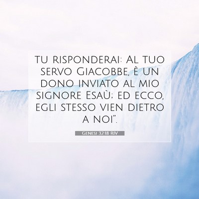 Picture 07 - Genesi 32:18 RIV - tu risponderai: Al tuo servo Giacobbe, è un dono - Bible Verse Picture