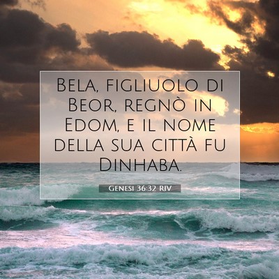 Picture 07 - Genesi 36:32 RIV - Bela, figliuolo di Beor, regnò in Edom, e il - Bible Verse Picture