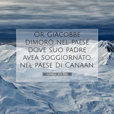 Picture 07 - Genesi 37:1 RIV - Or Giacobbe dimorò nel paese dove suo padre avea - Bible Verse Picture