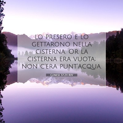 Picture 07 - Genesi 37:24 RIV - lo presero e lo gettarono nella cisterna. Or la - Bible Verse Picture