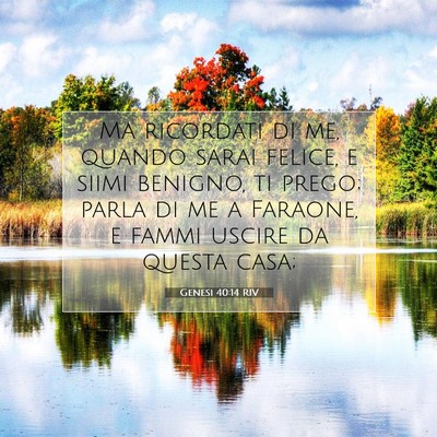 Picture 07 - Genesi 40:14 RIV - Ma ricordati di me, quando sarai felice, e siimi - Bible Verse Picture