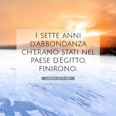 Picture 07 - Genesi 41:53 RIV - I sette anni d’abbondanza ch’erano stati nel - Bible Verse Picture