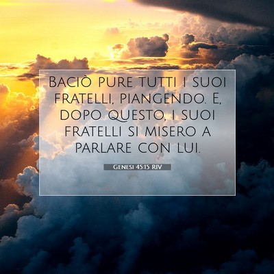 Picture 07 - Genesi 45:15 RIV - Baciò pure tutti i suoi fratelli, piangendo. E, - Bible Verse Picture