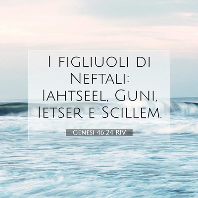 Picture 07 - Genesi 46:24 RIV - I figliuoli di Neftali: Iahtseel, Guni, Ietser e - Bible Verse Picture